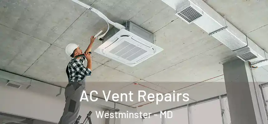 AC Vent Repairs Westminster - MD
