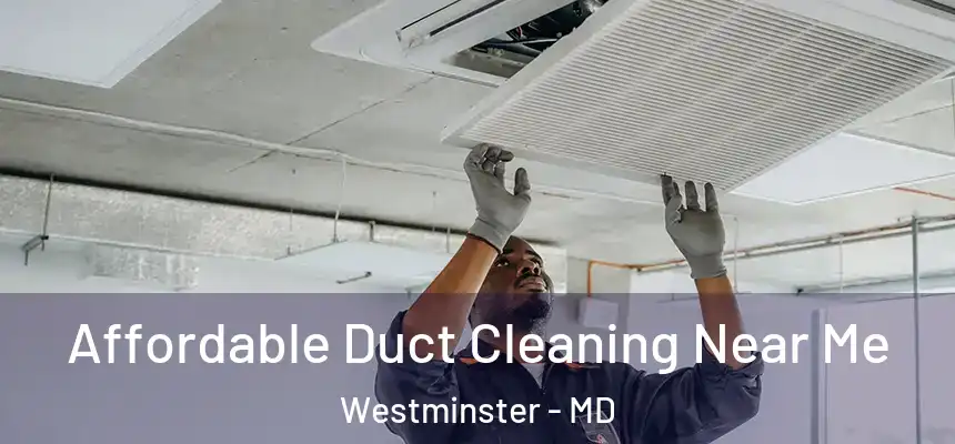  Affordable Duct Cleaning Near Me Westminster - MD