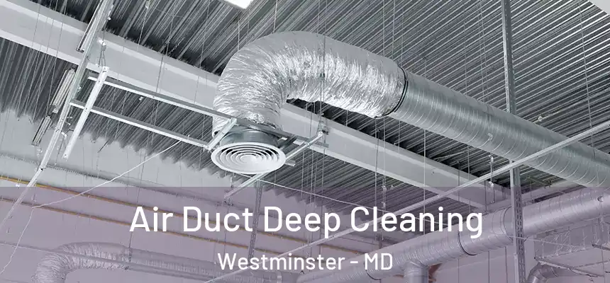 Air Duct Deep Cleaning Westminster - MD