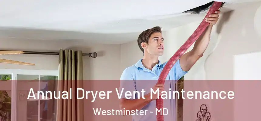  Annual Dryer Vent Maintenance Westminster - MD