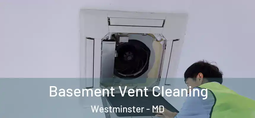 Basement Vent Cleaning Westminster - MD