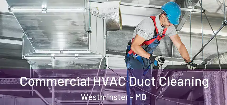 Commercial HVAC Duct Cleaning Westminster - MD