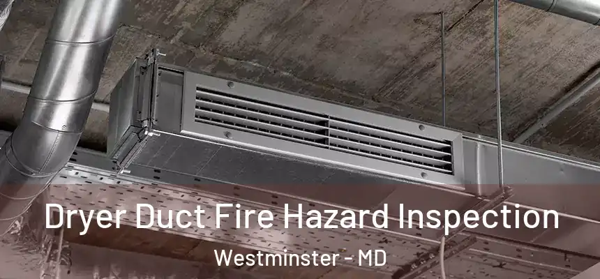  Dryer Duct Fire Hazard Inspection Westminster - MD