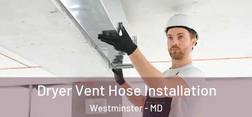 Dryer Vent Hose Installation Westminster - MD