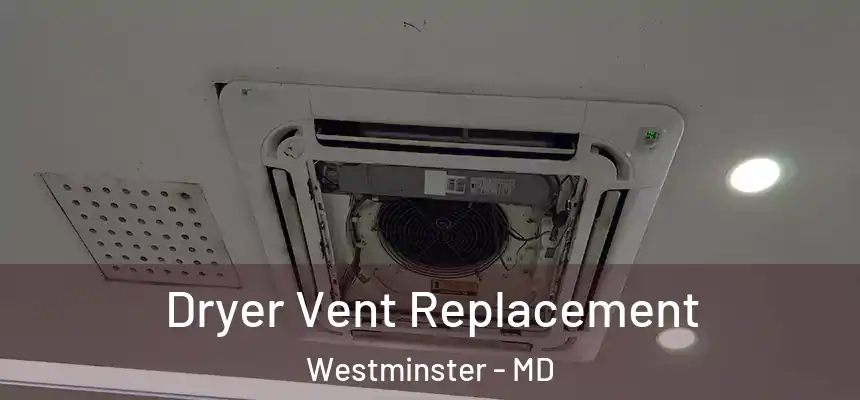 Dryer Vent Replacement Westminster - MD