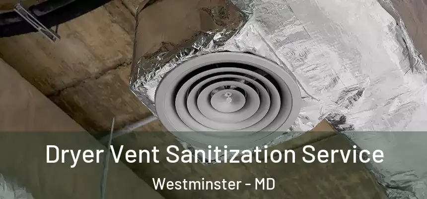  Dryer Vent Sanitization Service Westminster - MD