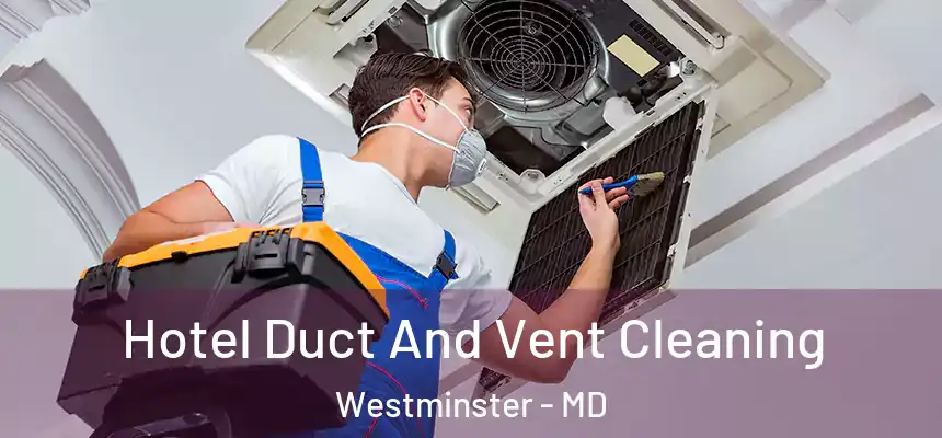  Hotel Duct And Vent Cleaning Westminster - MD