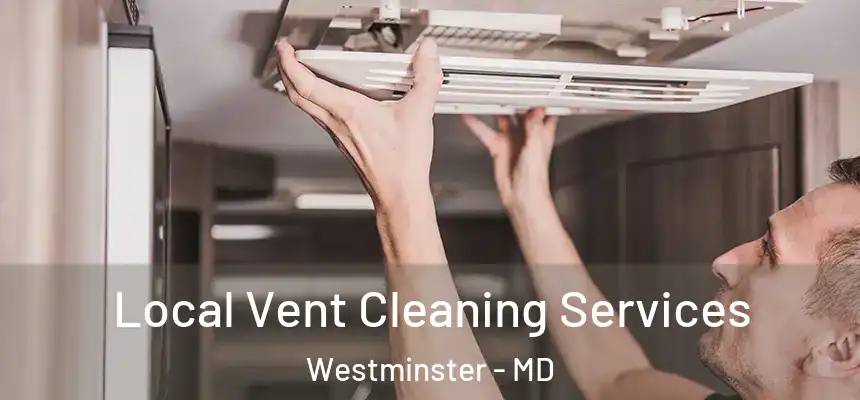 Local Vent Cleaning Services Westminster - MD