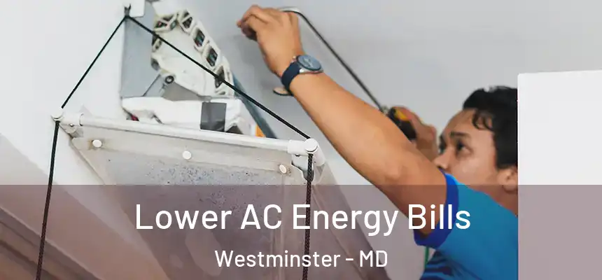 Lower AC Energy Bills Westminster - MD