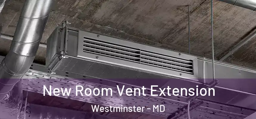 New Room Vent Extension Westminster - MD