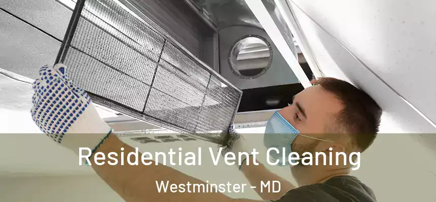 Residential Vent Cleaning Westminster - MD