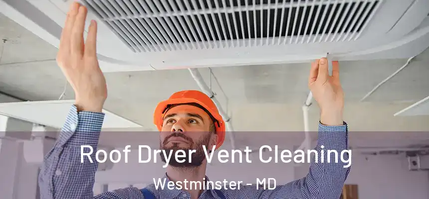  Roof Dryer Vent Cleaning Westminster - MD