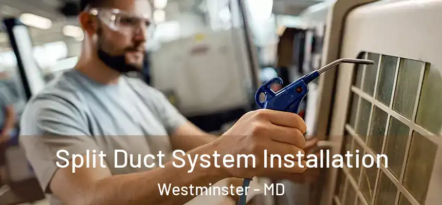  Split Duct System Installation Westminster - MD