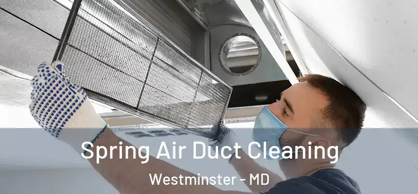 Spring Air Duct Cleaning Westminster - MD