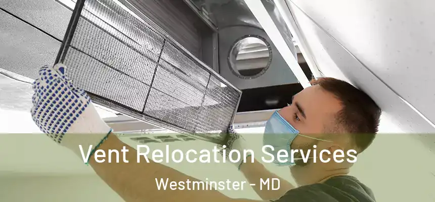  Vent Relocation Services Westminster - MD