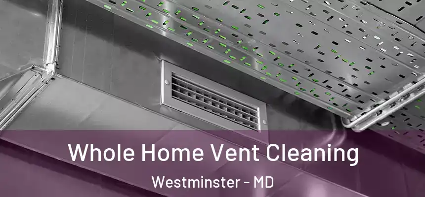 Whole Home Vent Cleaning Westminster - MD